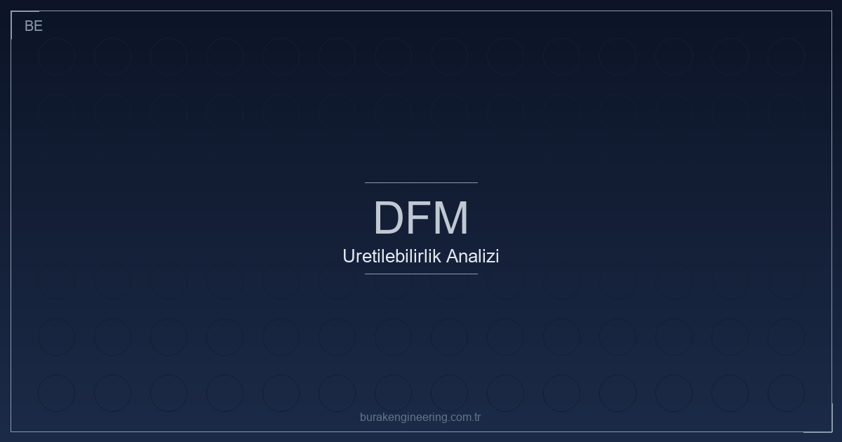 Üretilebilirlik analizi DFM kontrolleri ve sac metal parça