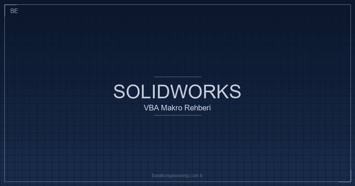SolidWorks makro ile tasarım otomasyonu ve VBA kodu