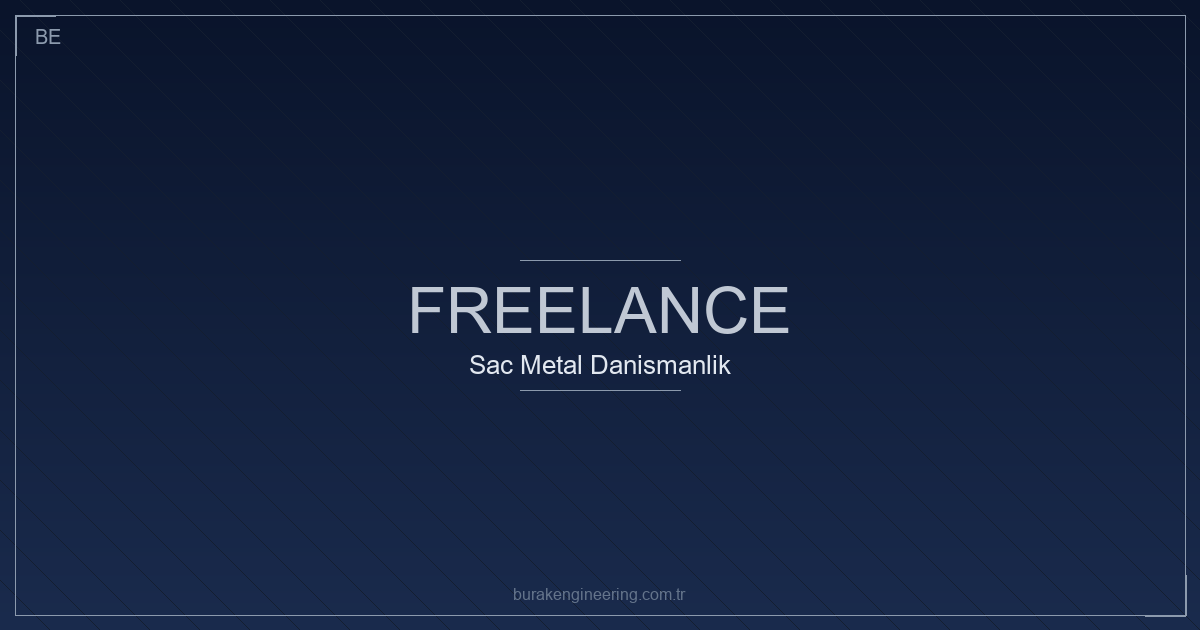 Freelance sac metal danışmanlık: İstanbul Tuzla mühendislik desteği